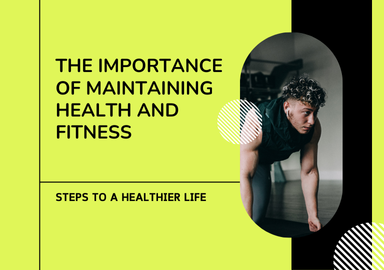The Importance of Maintaining Health and Fitness: A Guide to a Balanced Life